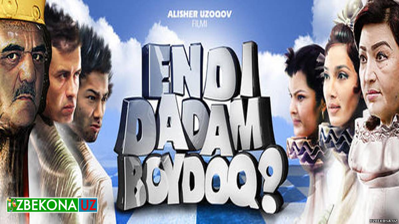 Endi Dadam Bo`ydoq Yangi O`zbek Kino 2013 To`liq Joylandi Узбекский филмы Uzbekona Uz